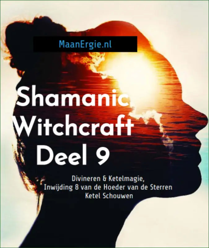 E-book (PDF) Deel 9 Sjamanistische Hekserij: Divineren & Ketelmagie Inwijding 8 Hoeder van de Sterren & Ketel Schouwen